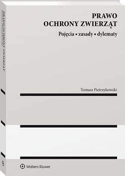 Prawo ochrony zwierząt. Pojęcia, zasady, dylematy