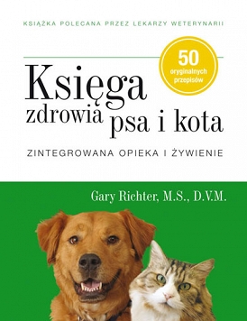 Księga zdrowia psa i kota. Zintegrowana opieka i żywienie