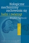 Biologiczne mechanizmy zachowania się ludzi i zwierząt