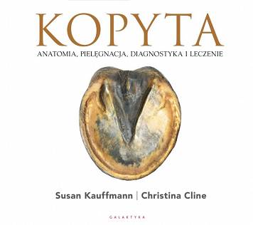 Kopyta. Anatomia, pielęgnacja, diagnostyka i leczenie