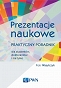 Prezentacje naukowe. Praktyczny poradnik dla studentów, doktorantów i nie tylko