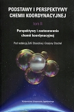 Podstawy i perspektywy chemii koordynacyjnej Tom 2. Perspektywy i zastosowania chemii koordynacyjnej
