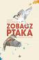 Zobacz ptaka. Opowieści po drodze