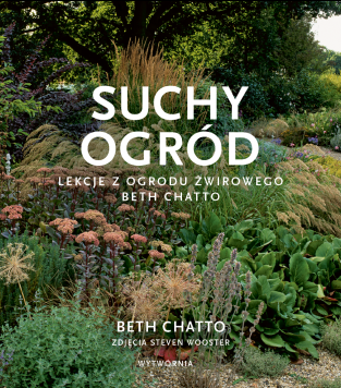 Suchy ogród. Lekcje z Ogrodu Żwirowego Beth Chatto