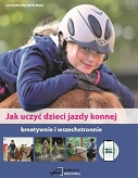 Jak uczyć dzieci jazdy konnej - kreatywnie i wszechstronnie